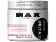 Creatine Max 150g Max Titanium - Ideal p/ Aumento da Massa Muscular e Explosão