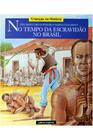 Crianças na História - No tempo da Escravidão no Brasil - Scipione