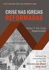 Crise Nas Igrejas Reformadas - Editora Cultura Cristã