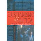 Cristianismo e Politica - Teoria Bíblica e Pratica Histórica Robinson Cavalcanti