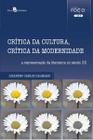 Crítica da Cultura, Crítica da Modernidade: a Representação da Literatura no Século Xx - Paco Editorial