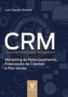 Crm (Customer Relationship Management) - Marketing De Relacionamento, Fidelizacao De Clientes E Pos-Venda - ACTUAL