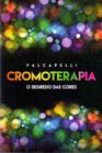 Cromoterapia - o Segredo das Cores