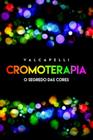 Cromoterapia o segredo das cores