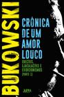 Crônica de Um Amor Louco: Ereções, Ejaculações, Exibicionismos - Parte I - L&Pm