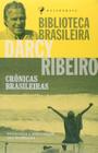 Crônicas Brasileiras - Darcy Ribeiro - Coleção Biblioteca Brasileira