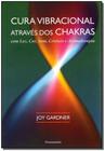Cura Vibracional Através dos Chakras