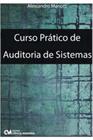 Curso Pratico - Auditoria de Sistemas - 02Ed/21 - Compreenda Como Funciona o Processo de Auditoria I