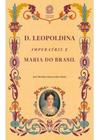 D. Leopoldina, Imperatriz E Maria Do Brasil D. Leopoldina, Imperatriz E Maria Do Brasil. Novo - Câmara dos Deputados