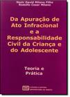 Da Apuração de Ato Infracional ea Responsabilidade Civil da Criança e do Adolescente: Teoria e Prática