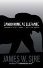 Dando Nome ao Elefante, James W Sire - Monergismo -