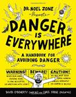 Danger is everywhere: a handbook for avoiding danger - LITTLE, BROWN BOOKS FOR YOUNG READERS