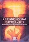 Dano Moral Entre Casais, O: Responsabilidade Civil nas Relações Afetivas - Arraes Editores
