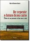 De Repente o Futuro Ficou Curto: Diário de um Paciente de Bem Com a Vida - PONTES