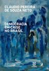 Democracia em Crise no Brasil:Valores Constitucionais, Antagonismo Político e Dinâmica Institucional