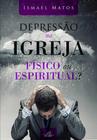 Depressão Na Igreja Físico Ou Espirito - Editora Reflexão