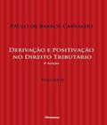 Derivação e Positivação no Direito Tributário - Vol.II 2ª Edição - Noeses