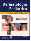 Dermatologia Pediatrica - Um Guia Rapido De Consulta - ROCA