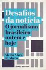 Desafios da Noticia: o Jornalismo Brasileiro Ontem