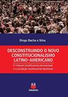 Desconstruindo o novo constitucionalismo latino-americano:o tribunal consti - CONHECIMENTO LIVRARIA E DISTRI