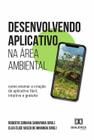 Desenvolvendo Aplicativo Na Área Ambiental - Editora Dialetica