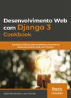 Desenvolvimento web com Django 3 Cookbook: soluções práticas para problemas comuns no desenvolvimento web com Python - NOVATEC