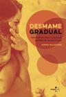 Desmame Gradual: Como Dar Um Final Feliz a Sua Historia de Amamentacao