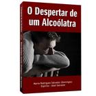 Despertar de um Alcoólatra, O - Livraria Chico Xavier