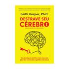 Destrave seu cérebro, Uma abordagem científica e bem-humorada para lidar com traumas e gatilhos emocionais