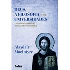 Deus, a Filosofia e as Universidades (Alasdair MacIntyre) -