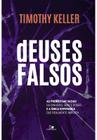 Deuses Falsos - As Promessas Vazias Do Dinheiro, Sexo E Poder, E A Única Esperança Que Realmente Imp - VIDA NOVA