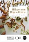 Diálogos Com Reggio Emilia - Escutando, Pesquisando E Aprendendo