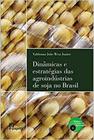 Dinâmicas e Estratégias das Agroindústrias de Soja no Brasil - Col. Sociedade e Economia do Agronegócio - E-PAPERS