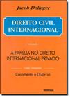 Direito Civil Internacional: A Família no Direito Internacional Privado, Casamento e Divórcio - Vol.1 - Tomo 1 - RENOVAR