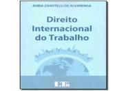 Direito Internacional do Trabalho - LTR EDITORA