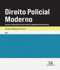 Direito Policial Moderno: Polícia de Segurança Pública no Direito Administrativo Brasileiro - ALMEDINA