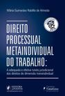 Direito processual metaindividual do trabalho - tutela jurisdicional dos di - JUSPODIVM