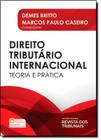 Direito Tributário Internacional: Teoria e Prática - REVISTA DOS TRIBUNAIS