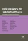 Direito tributário nos tribunais superiores: estudos em homenagem à ministra Regina Helena Costa - ALMEDINA BRASIL