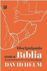 Discipulando Com A Bíblia - Um Manual Para Ler A Escritura Juntos - Editora Fiel