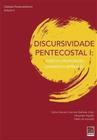 Discursividade Pentecostal I: Vozes Da Propagação Chamado À Repressão - Editora Reflexão