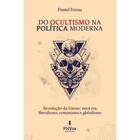 Do Ocultismo na Política Moderna ( Daniel Ferraz ) - PHVox