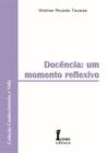 Docencia - Um Momento Reflexivo - Wolmer Ricardo Tavares - 1ª Ed. - Icone