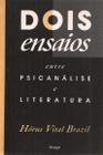 Dois Ensaios entre psicanálise e literatura - Hórus Vital Brazil