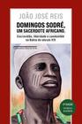 Domingos sodré, um sacerdote africano (edição revista e ampliada) escravidão, liberdade e candomblé na bahia do século xix