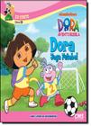 Dora Joga Futebol - Coleção Dora Meus Livros de Descobertas