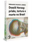 Dossiê Herzog: Prisão, Tortura e Morte No Brasil - AUTENTICA EDITORA