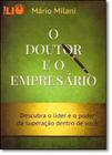 Doutor e o Empresário, O: Descubra o Líder e o Poder da Superação Dentro de Você - Lio Editora