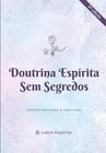 Doutrina Espírita Sem Segredos - Nova Edição