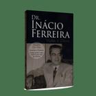 Dr. inacio ferreira - vida e obra - EDITORA LEEPP